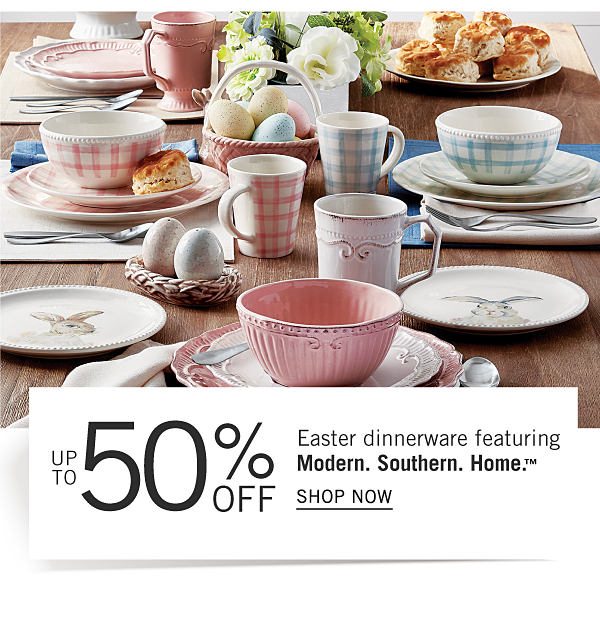 Up to 50% off Easter dinnerware featuring Modern. SOuthern. Home. Shop Now.