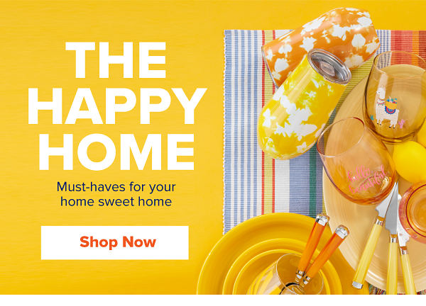 The Happy Home. Must-haves for your home sweet home. Shop Now.