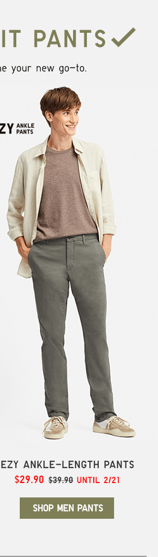 EZY ANKLE-LENGTH PANTS $29.90 - SHOP MEN