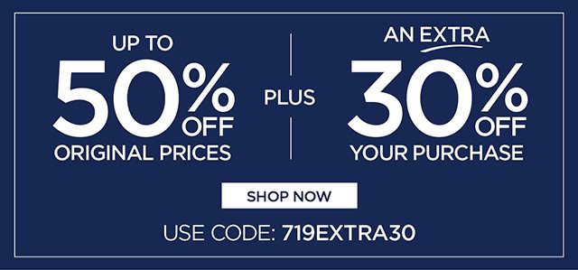 Up to 50% Off Original Prices plus extra 30% Off Your Purchase