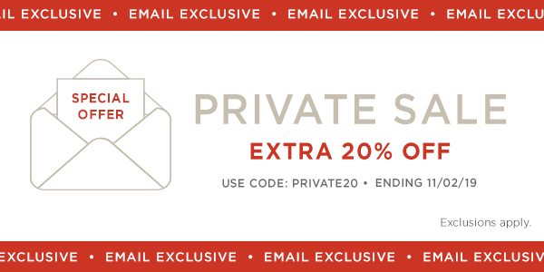 Email Exclusive! Use Code: PRIVATE20. Ends 10/3/19. Exclusions Apply. Shop Now.