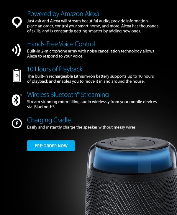 Features: Powered by Amazon Alexa, Hands-Free Voice Control, 10 Hours of Playback, Wireless Bluetooth Streaming, Charging Cradle. Pre-Order Now.
