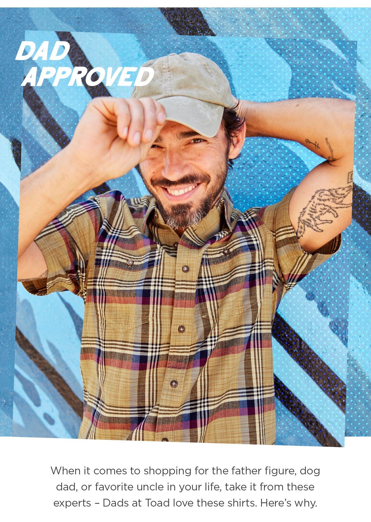 Dad Approved. When it comes to shopping for the father figure, dog dad, or favorite uncle in your life, take it from these experts - Dads at Toad love these shirts. Here's why.