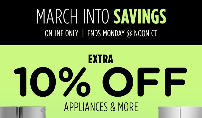 March into Savings! Online Only - Extra 10% off Appliances and More - Ends 3/6 @ Noon