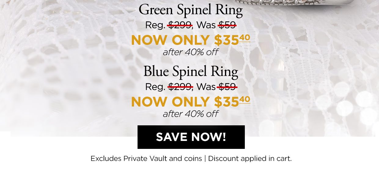 Green Spinel Ring Reg. $299, Was $59, NOW ONLY $3540 after 40% off Blue Spinel Ring Reg. $299, Was $59, NOW ONLY $35.40 after 40% off