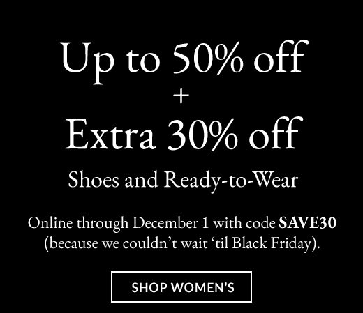 Up to 50% off + Extra 30% off Shoes and Ready-to-Wear | SHOP WOMEN'S