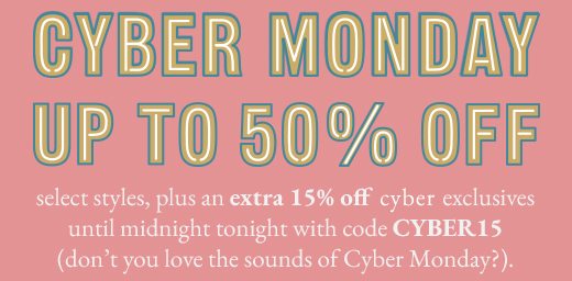 CYBER MONDAY UP TO 50% OFF