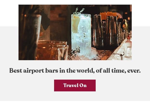 Best airport bars in the world, of all time, ever.