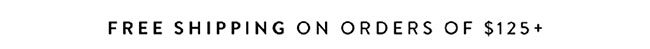 Free Shipping on orders of $125+