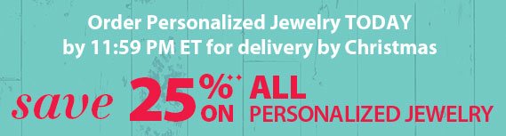 Order Personalized Jewlery TODAY by 11:59 PM ET for Delivery by Christmas, Save 25% on ALL Personalized Jewelry