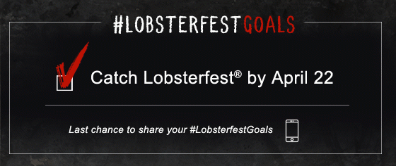 #LobsterfestGoals. A red checkmark checks off inside a checkbox. Catch Lobsterfest(R) by April 22. Last chance to share your #LobsterfestGoals. 