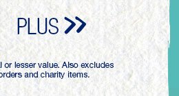 Plus. *Valid on select styles. Second item of equal or lesser value. Also excludes previous purchases, existing special orders and charity items.