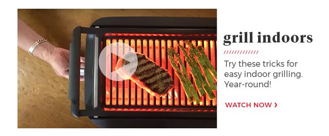 grill indoors try these tricks for easy indoor grilling. year-round! watch now