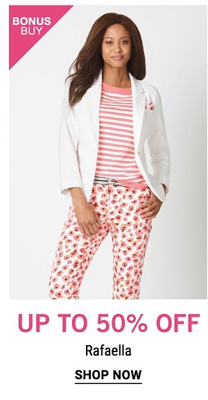 Bonus Buy! Up to 50% off Rafaella - Shop Now