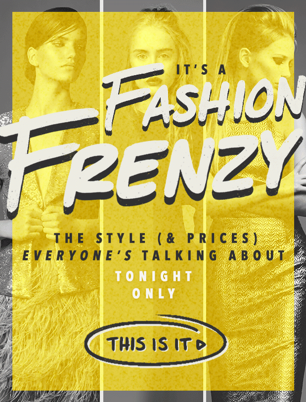 Tonight-Only Fashion Frenzy. (Pass it on.)