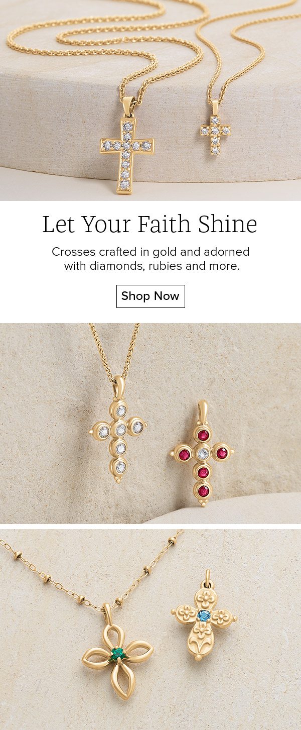 Let Your Faith Shine - Crosses crafted in gold and adorned with diamonds, rubies and more. Shop Now