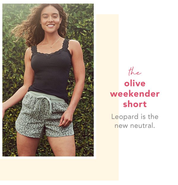 The olive weekender short. Leopard is the new neutral.