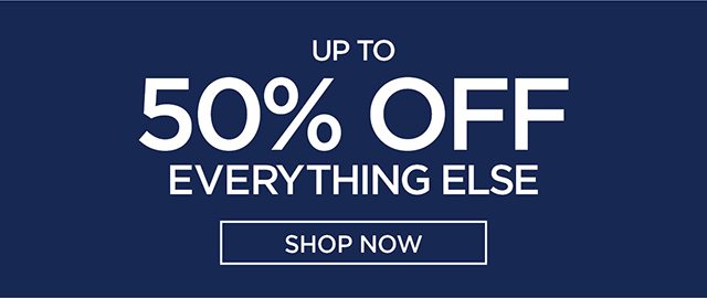 Up to 50% Off Everything Else