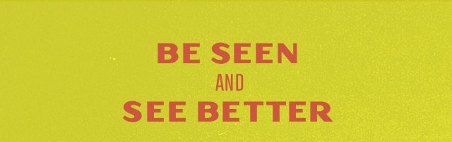 Be seen and see better