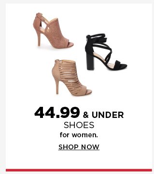 $44.99 and under shoes for women. shop now.