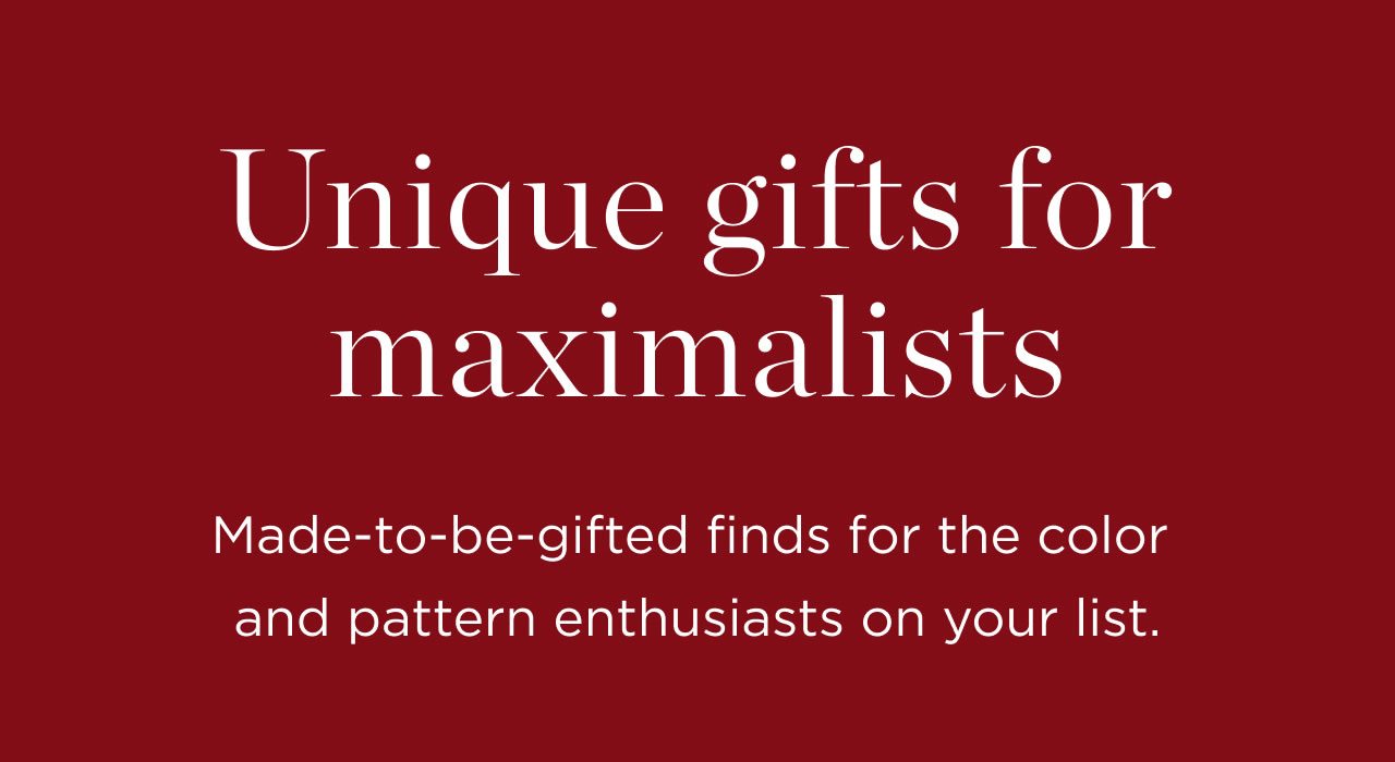 Unique Gifts for Maximalists