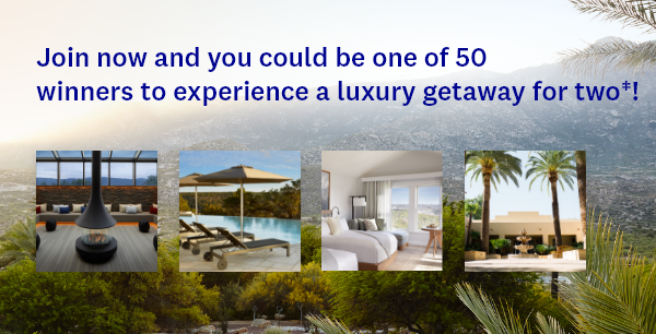 Join now and you could be one of 50 winners to experience a luxury getaway for two†!