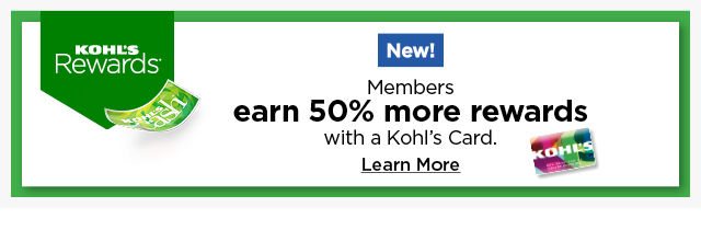 new. you now earn 50% more rewards with your kohl's card. learn more.