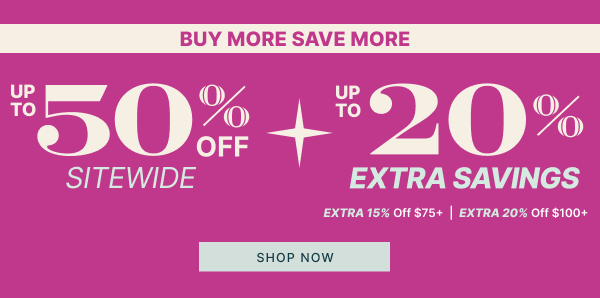 Buy More Save More | Up to 50% OFF + Up to 20% Extra Savings