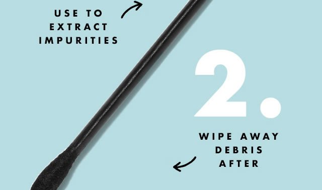 Use To Extract Impurities & Wipes Away Debris After