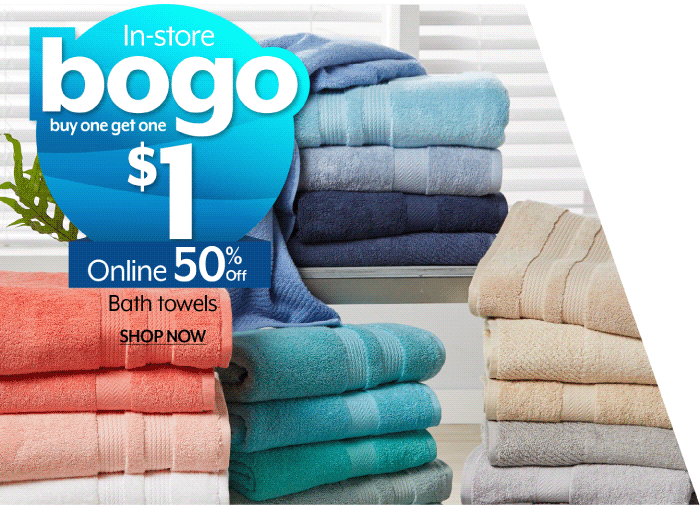 Bogo $1 in-store, 50% off online bath towels