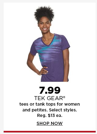 7.99 tek gear tees or tank tops for women and petites. select styles. regularly $13 each. shop now.