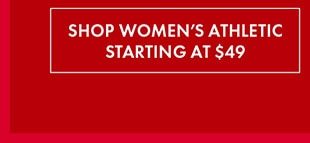 SHOP WOMEN'S ATHLETIC STARTING AT $49