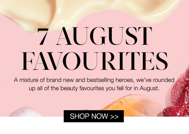 7 AUGUST FAVOURITES
