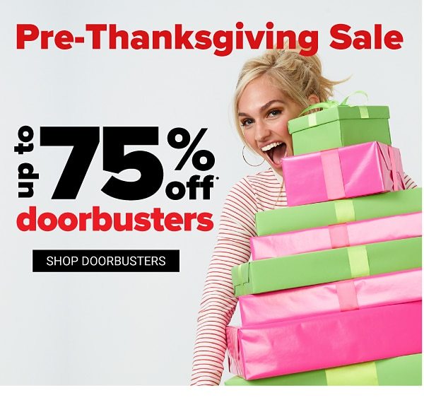 Pre-Thanksgiving Sale! Up to 75% off Online Exclusive Doorbusters - Shop All Doorbusters