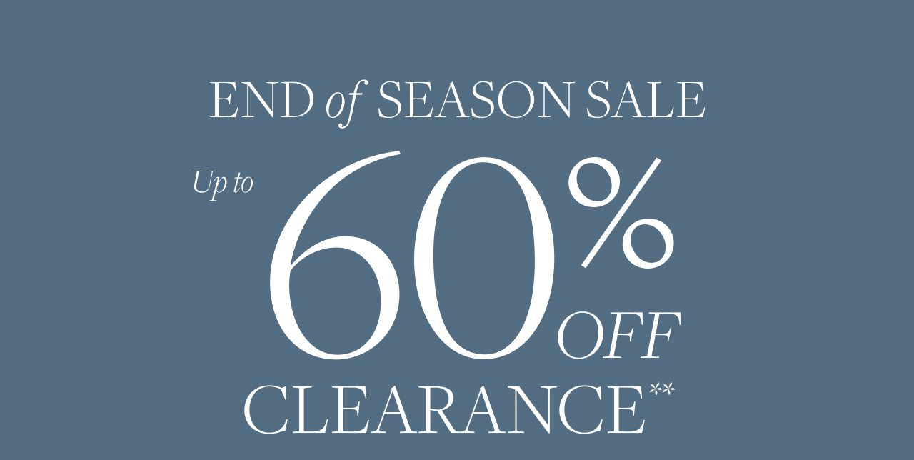 End of Season Sale Up to 60% Off Clearance