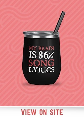 My brain is 86 percent song lyrics