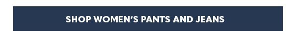 SHOP WOMEN'S PANTS AND JEANS'
