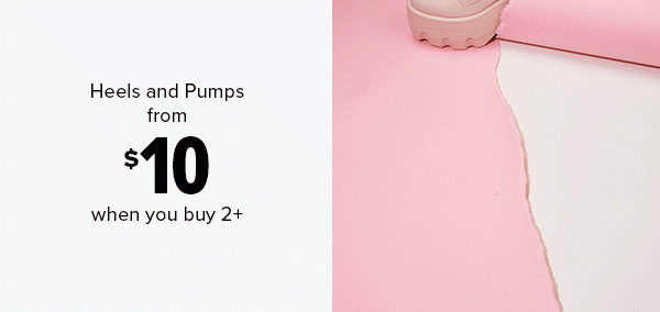 Heels and Pumps from $10 when you buy 2+