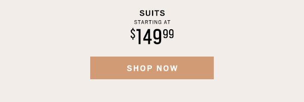 Suits Starting at $149.99 Shop Now