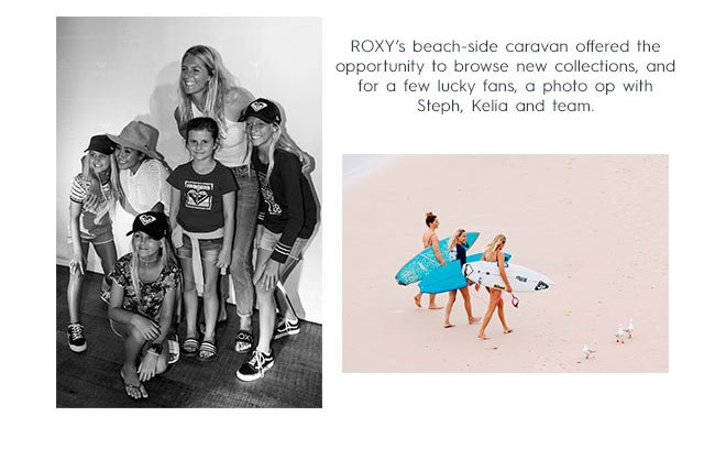 ROXY's beach-side caravan offered the opportunity to browse new collections, and for a few lucky fans - a photo op with Steph, Kelia, and team