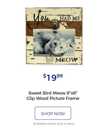 Sweet Bird Meow 8x8 Clip Wood Picture Frame | $19.99 | shop now | Available online and in-store.