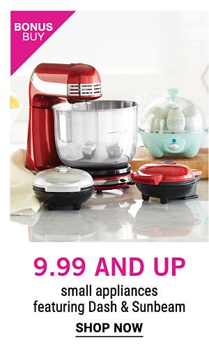 Bonus Buy - $9.99 and up small appliances featuring Dash & Sunbeam. Shop Now.