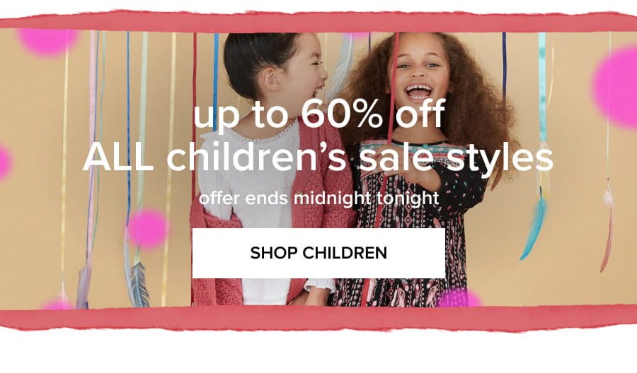 "Up to 60% off ALL children's sale styles Ends Midnight"