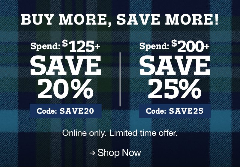 Buy more, save more! Spend $125+ save 20% code:save20 spend: $200+ save 25% code:save25 Online only. Limited time offer. Shop now