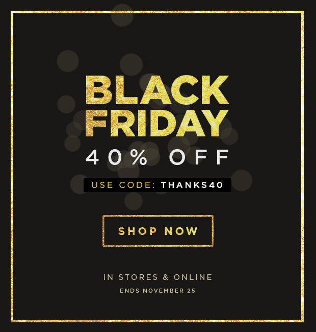 Black Friday Starts Now - 40% OFF Your Entire Purchase | Use Code: THANKS