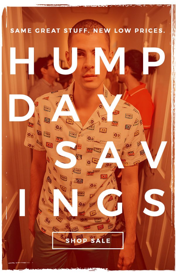 HUMP DAY SAVINGS - Same Great Stuff. New Low Prices. SHOP SALE