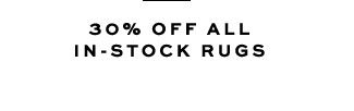 30% OFF ALL IN-STOCK RUGS