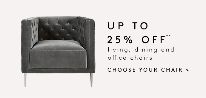 UP TO 25% OFF** living, dining and office chairs