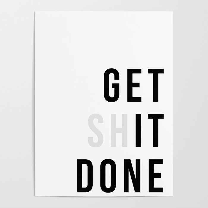 Get Sh(it) Done // Get Shit Done