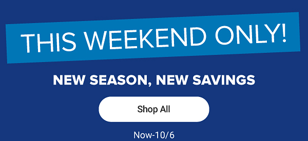 This weekend only. New season, new savings. Shop all.